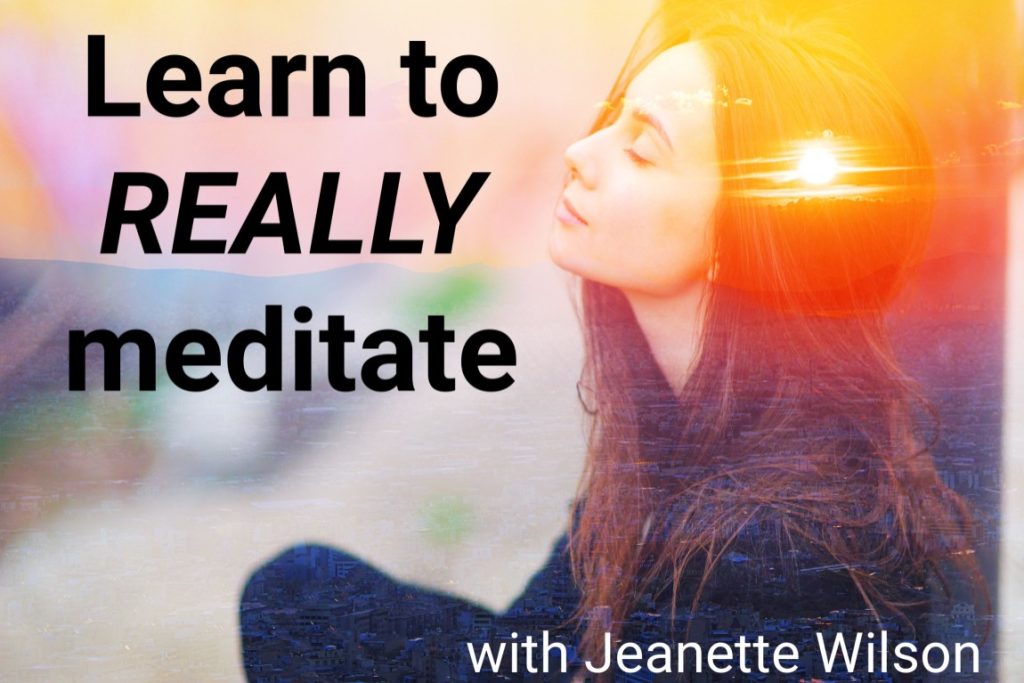 Learn to REALLY Meditate with Jeanette Wilson